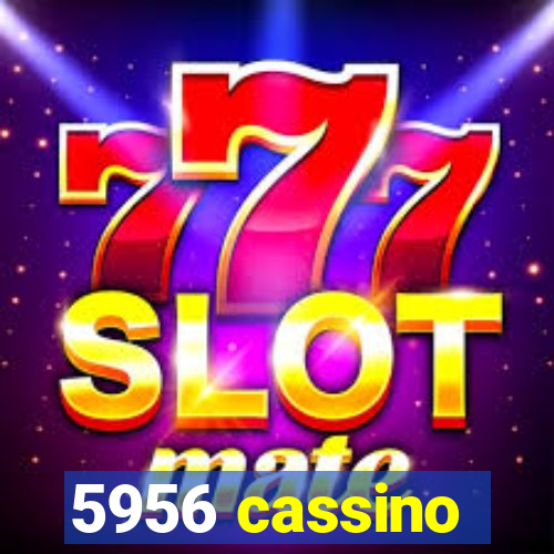 5956 cassino